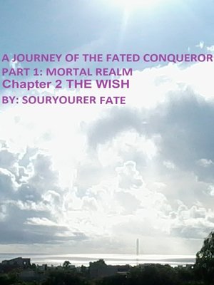 cover image of A Journey of the Fated Conqueror Part 1 Mortal Realm Chapter 2 the Wish